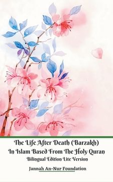 portada The Life After Death (Barzakh) In Islam Based from The Holy Quran Bilingual Edition Lite Version (en Inglés)