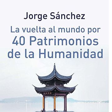 portada La Vuelta al Mundo por 40 Patrimonios de la Humanidad (in Spanish)