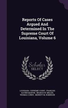 portada Reports Of Cases Argued And Determined In The Supreme Court Of Louisiana, Volume 6