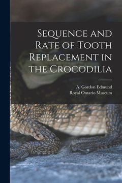 portada Sequence and Rate of Tooth Replacement in the Crocodilia (en Inglés)