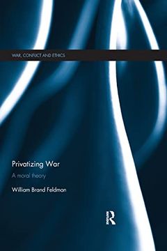 portada Privatizing War: A Moral Theory (War, Conflict and Ethics) (en Inglés)