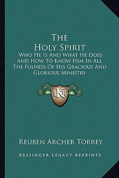 portada the holy spirit: who he is and what he does and how to know him in all the fulness of his gracious and glorious ministry