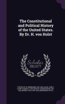 portada The Constitutional and Political History of the United States. By Dr. H. von Holst