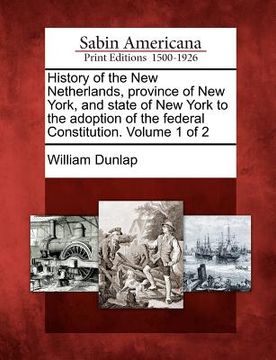 portada history of the new netherlands, province of new york, and state of new york to the adoption of the federal constitution. volume 1 of 2 (in English)