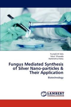 portada fungus mediated synthesis of silver nano-particles & their application (en Inglés)