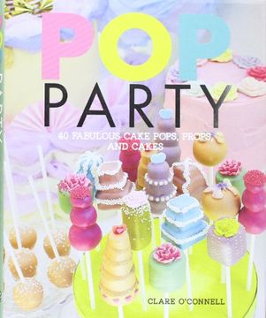 portada Pop Party: 35 Fabulous Cake Pops, Props and Layer Cakes (en Inglés)