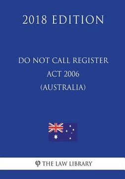 portada Do Not Call Register Act 2006 (Australia) (2018 Edition) (en Inglés)