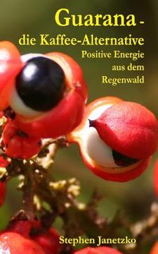 portada Guarana - die Kaffee-Alternative: Positive Energie aus dem Regenwald (in German)