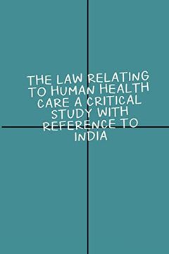 portada Law Relating to Human Health Care a Critical Study With Reference to India (in English)