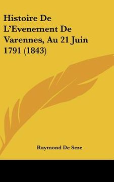 portada Histoire De L'Evenement De Varennes, Au 21 Juin 1791 (1843) (en Francés)