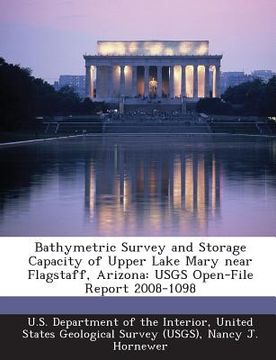 portada Bathymetric Survey and Storage Capacity of Upper Lake Mary Near Flagstaff, Arizona: Usgs Open-File Report 2008-1098 (en Inglés)