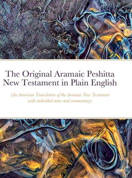 portada The Original Aramaic Peshitta New Testament in Plain English: (An American Translation of the Aramaic New Testament with notes and commentary) (en Inglés)