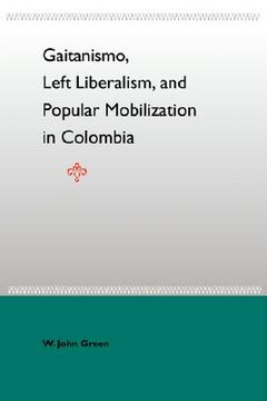 portada gaitanismo, left liberalism, and popular mobilization in colombia