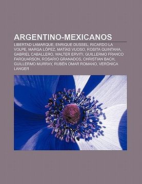 portada argentino-mexicanos: libertad lamarque, enrique dussel, ricardo la volpe, marga l pez, mat as vuoso, rosita quintana, gabriel caballero