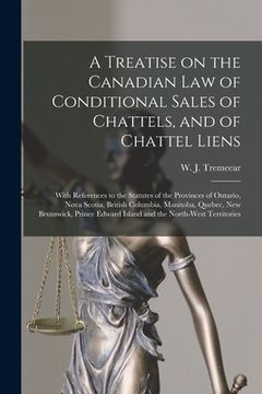 portada A Treatise on the Canadian Law of Conditional Sales of Chattels, and of Chattel Liens [microform]: With References to the Statutes of the Provinces of