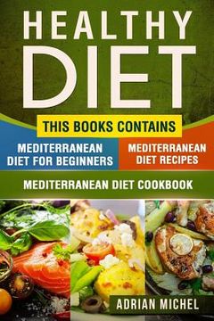 portada Healthy Diet: This Book Contains - Mediterranean Diet For Beginners, Mediterranean Diet: Over 100 Mediterranean Recipes, Mediterrane (in English)