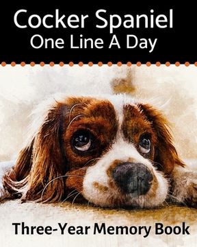 portada Cocker Spaniel - One Line a Day: A Three-Year Memory Book to Track Your Dog's Growth (in English)