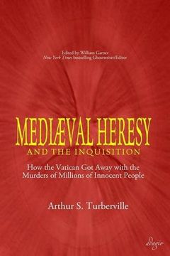 portada Medieval Heresy and the Inquisition: How the Vatican Got Away with the Murders of Millions of Innocent People