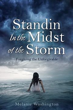 portada Standin in the Midst of the Storm: Forgiving the Unforgivable (en Inglés)