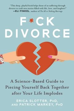 portada F*ck Divorce: A Science-Based Guide to Piecing Yourself Back Together After Your Life Implodes