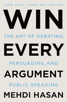portada Win Every Argument: The art of Debating, Persuading, and Public Speaking (en Inglés)
