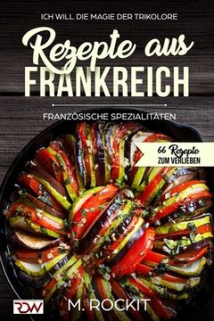 portada Rezepte aus Frankreich, Französische Spezialitäten: Ich Will Die Magie Der Trikolore (in German)