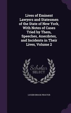 portada Lives of Eminent Lawyers and Statesmen of the State of New York, With Notes of Cases Tried by Them, Speeches, Anecdotes, and Incidents in Their Lives,