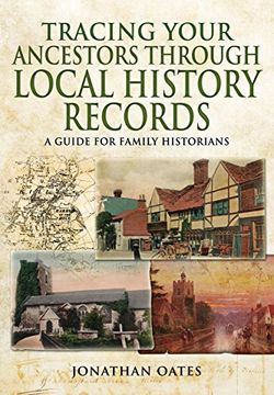 portada Tracing Your Ancestors Through Local History Records: A Guide for Family Historians
