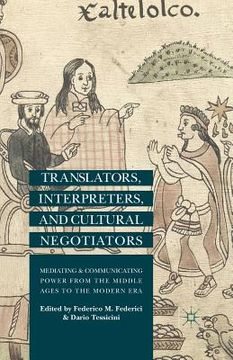 portada Translators, Interpreters, and Cultural Negotiators: Mediating and Communicating Power from the Middle Ages to the Modern Era (en Inglés)