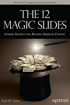 portada The 12 Magic Slides: Insider Secrets for Raising Growth Capital (en Inglés)