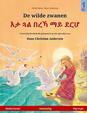 portada De Wilde Zwanen - እታ ጓል በረኻ ማይ ደርሆ (Nederlands - Tigrinya): Tweetalig Kinderboek Naar een Sprookje van Hans Christian Andersen (Sefa Prentenboeken in Twee Talen) (in Dutch)