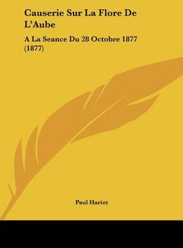 portada Causerie Sur La Flore De L'Aube: A La Seance Du 28 Octobre 1877 (1877) (en Francés)
