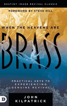 portada When the Heavens are Brass: Practical Keys to Experiencing Genuine Revival (en Inglés)