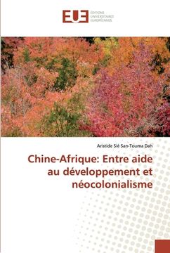 portada Chine-Afrique: Entre aide au développement et néocolonialisme (en Francés)