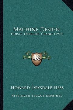 portada machine design: hoists, derricks, cranes (1912) (in English)