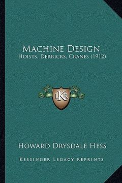 portada machine design: hoists, derricks, cranes (1912) (en Inglés)