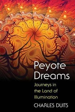 portada Peyote Dreams: Journeys in the Land of Illumination (en Inglés)