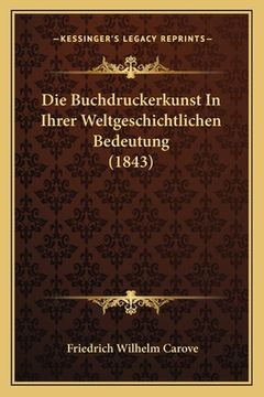 portada Die Buchdruckerkunst In Ihrer Weltgeschichtlichen Bedeutung (1843) (en Alemán)