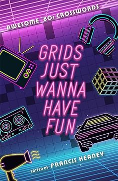 portada Grids Just Wanna Have Fun: Awesome '80S Crosswords (Decades Crosswords) (en Inglés)