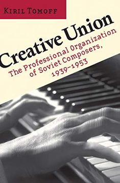 portada Creative Union: The Professional Organization of Soviet Composers, 1939-1953 