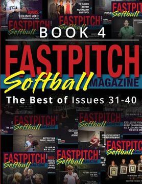 portada Fastpitch Softball Magazine Book 4-The Best Of Issues 31-40 (en Inglés)