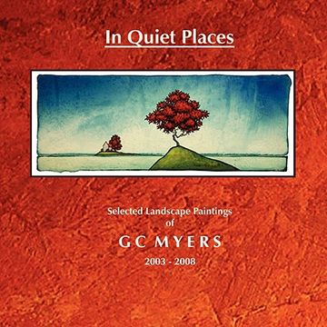 portada in quiet places: selected landscape paintings of gc myers 2003-2008 (en Inglés)