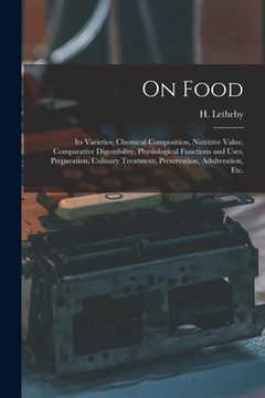 portada On Food: Its Varieties, Chemical Composition, Nutritive Value, Comparative Digestibility, Physiological Functions and Uses, Pre (en Inglés)