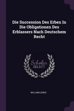 portada Die Succession Des Erben In Die Obligationen Des Erblassers Nach Deutschem Recht (en Inglés)