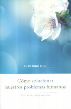 portada Cómo Solucionar Nuestros Problemas Humanos (How to Solve Our Human Problems): Las Cuatro Nobles Verdades (in Spanish)