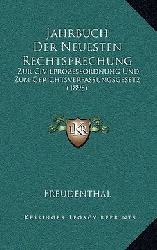 portada Jahrbuch Der Neuesten Rechtsprechung: Zur Civilprozessordnung Und Zum Gerichtsverfassungsgesetz (1895) (en Alemán)