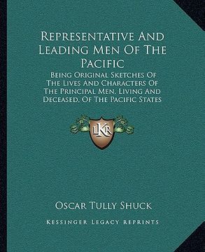 portada representative and leading men of the pacific: being original sketches of the lives and characters of the principal men, living and deceased, of the p (en Inglés)