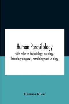 portada Human Parasitology, With Notes On Bacteriology, Mycology, Laboratory Diagnosis, Hematology And Serology (en Inglés)