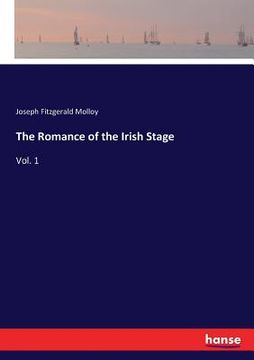 portada The Romance of the Irish Stage: Vol. 1 (in English)