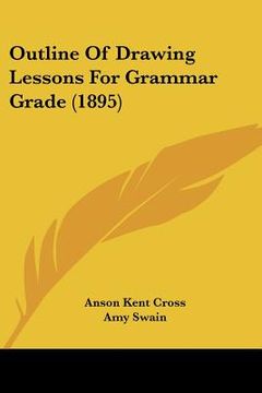 portada outline of drawing lessons for grammar grade (1895)